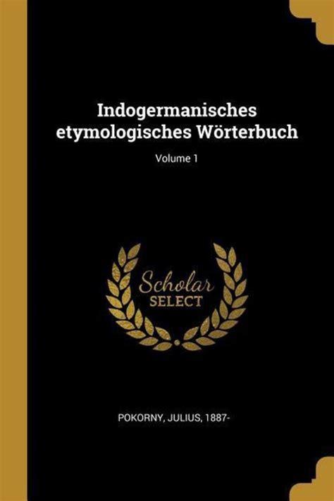 etymologisches wörterbuch|indogermanisches etymologisches wörterbuch.